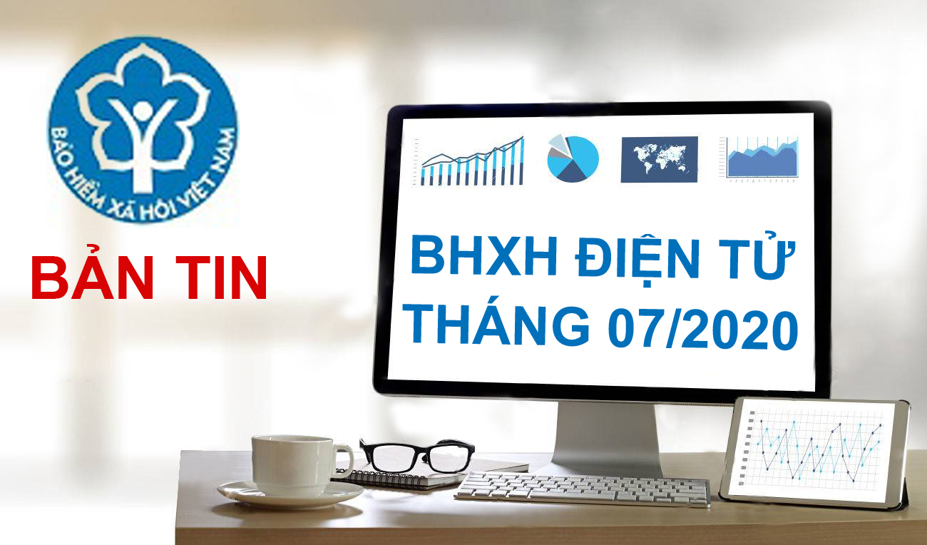 BẢN TIN BẢO HIỂM XÃ HỘI ĐIỆN TỬ THÁNG 07/2020