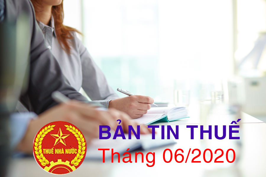 BẢN TIN THUẾ THÁNG 06/2020