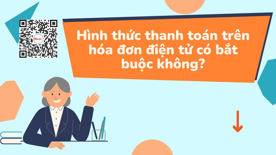 Hình thức thanh toán trên hóa đơn điện tử có bắt buộc không?